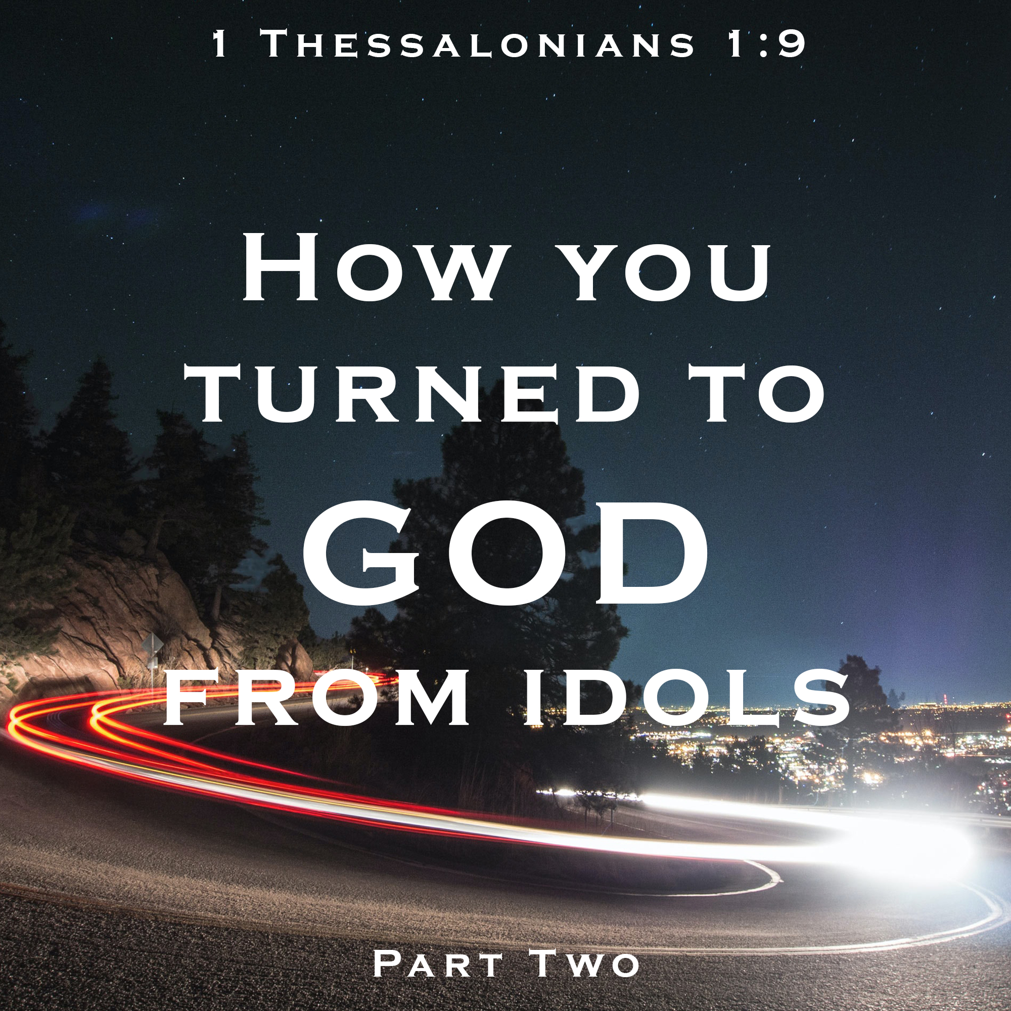 How You Turned to God From Idols : Part 2
